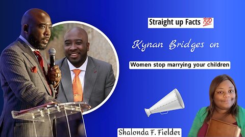 Kynan Bridges on Women stop marrying your children