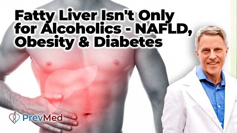 Fatty Liver Isn't Only for Alcoholics - NAFLD, Obesity & Diabetes