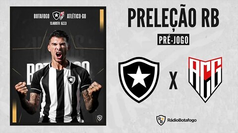 PRÉ JOGO: BOTAFOGO X ATLÉTICO GO