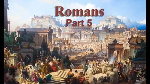 Romans, Part 5