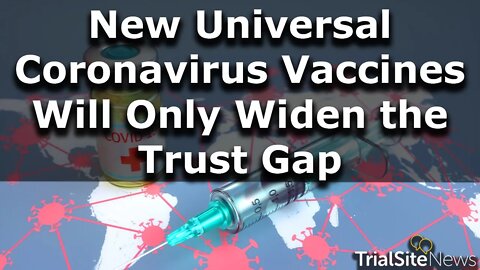 Quest for Universal Vaccines as ‘2.0’ COVID Solution Will Only Widen the Trust Gap