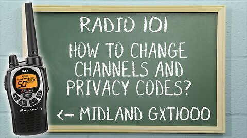 How to change channels and privacy codes on a Midland GXT1000 | Radio 101