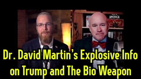 Dr. David Martin's Explosive Info on Trump and The Bio Weapon!