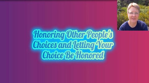 Honoring Other People's Choice and Letting Your Choice Be Honored