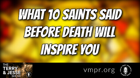 26 Dec 22, The Terry & Jesse Show: What 10 Saints Said Before Death Will Inspire You