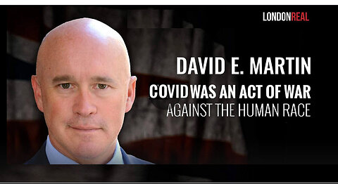 Dr David E Martin - Covid Was An Act of War Against The Human Race