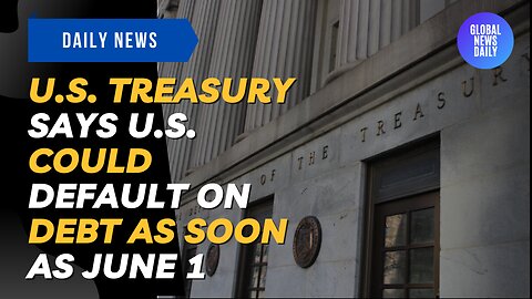 U.S. Treasury Says U.S. Could Default On Debt As Soon As June 1