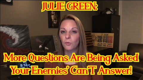 Julie Green: More Questions Are Being Asked Your Enemies' Can'T Answer!