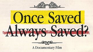 Once Saved, Always Saved? A Documentary Film