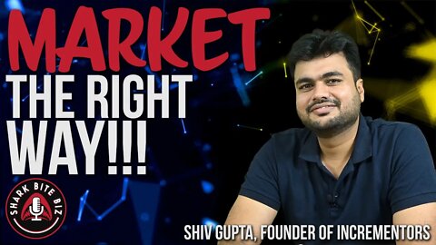 #163 Market the Right Way!!! with Shiv Gupta, Founder of Incrementors