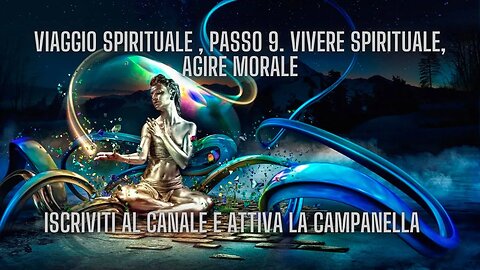 VIAGGIO SPIRITUALE , Passo 9. Vivere spirituale, agire morale