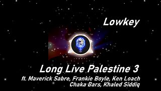 Lowkey | Long Live Palestine 3 ft. M. Sabre, F. Boyle, K. Loach, Chaka Bars, K. Siddiq (Lyrics)