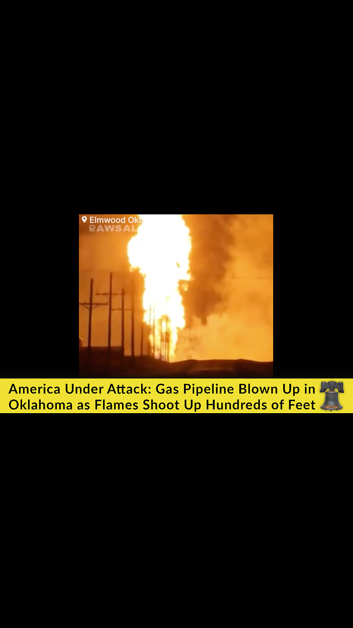 America Under Attack Gas Pipeline Blown Up in Oklahoma as Flames Shoot