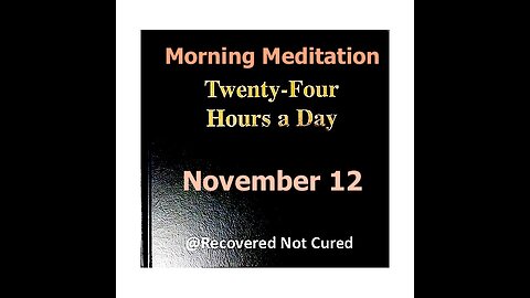 November 12 - Daily Reading from the Twenty-Four Hours A Day Book - Serenity Prayer & Meditation AA