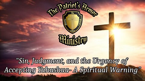 Sin, Judgment, and the Urgency of Accepting Yahushua- A Spiritual Warning