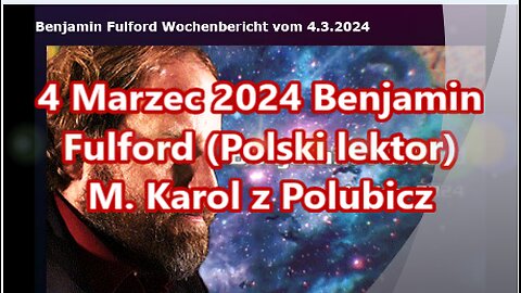 04 Marzec 2024 Benjamin Fulford (Polski lektor)