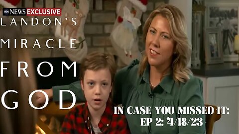 In Case You Missed It Ep. 2: Landon's Miracle From GOD