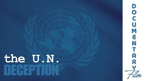 WATCH: The U.N. Deception - Old Video, Full Film, Must Watch