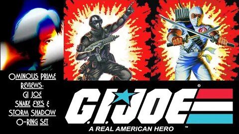 Ominous Prime Reviews GI Joe Snake Eyes and Storm Shadow 3.75 O Ring figures