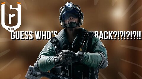 Guess Who's BACK!! | Rainbow Six Siege