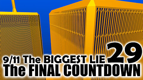 9/11 The BIGGEST LIE 29 - "The FINAL COUNTDOWN" - By James Easton, July 25th 2023