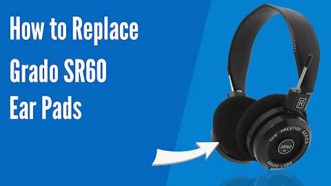 How to Replace Grado SR60 Headphones Ear Pads/Cushions | Geekria