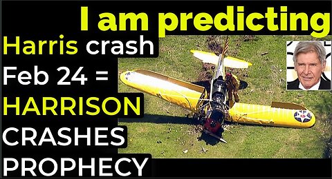 I am predicting: Harris' crash Feb 24 = HARRISON FORD CRASHES PROPHECY