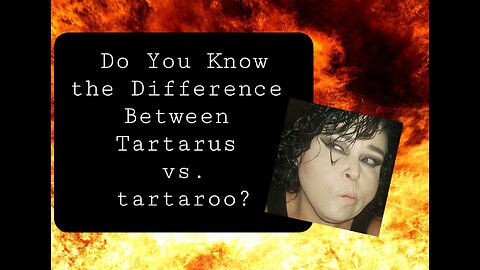 Do You Know the Difference Between Tartarus vs tartaroo?