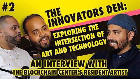 The Innovators Den Episode 2: Exploring The Intersection of Art & Technology