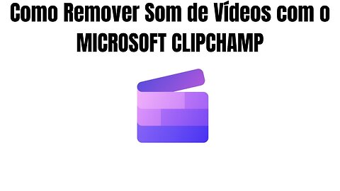 Como Remover Som de Vídeos com o MICROSOFT CLIPCHAMP