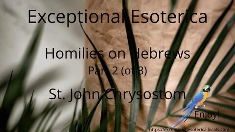 Homilies on Hebrews-Part 2 (of 3) by St. John Chrysostom