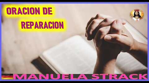 ORACION DE REPARACION - MENSAJE DE JESUCRISTO REY A MANUELA STRACK