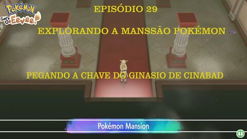 POKEMON LETS GO EEVEE EP 29 EXPLORANDO A MANSSÃO POKEMON