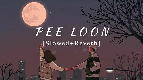 Pee Loon [Slowed+Reverb] -Shahwrites10