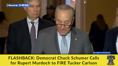 FLASHBACK: Democrat Chuck Schumer Calls for Rupert Murdoch to FIRE Tucker Carlson