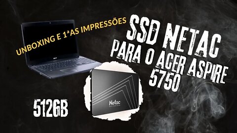 SSD Netac 512GB Para Upgrade no Acer Aspire 5750