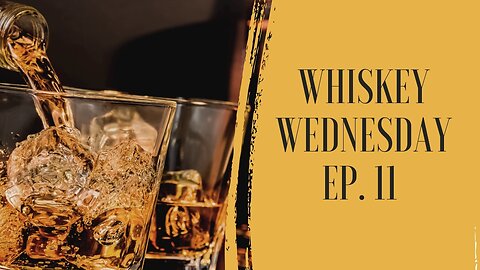 Whiskey Wednesday Ep. 11