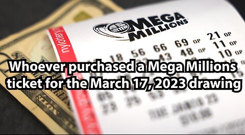 Whoever purchased a Mega Millions ticket for the March 17, 2023 drawing