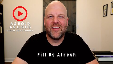 Fill Us Afresh | AS BOLD AS LIONS DEVOTIONAL | June 2, 2023