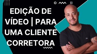 EDIÇÃO DE VÍDEO | PARA UMA CLIENTE CORRETORA