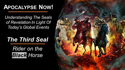 02/26/22 Apocalypse Now! - Pt 3 - The Third Seal - Rider on the Black Horse