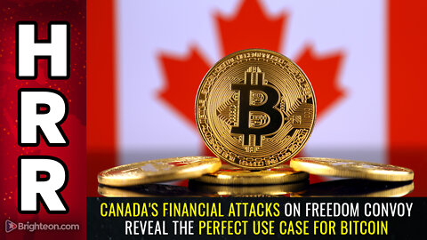 Canada's financial ATTACKS on freedom convoy reveal the PERFECT use case for BITCOIN