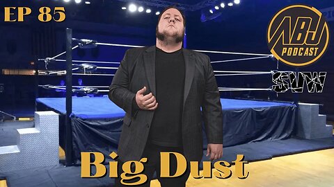 ABJ Podcast Ep 85 Big Dust