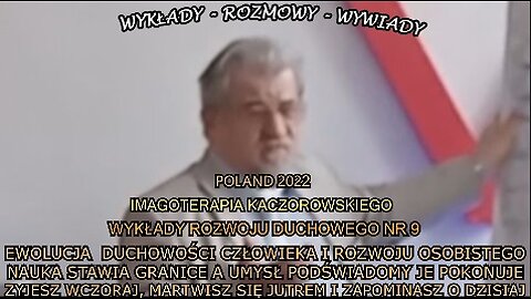 EWOLUCJA DUCHOWOŚCI CZŁOWIEKA I ROZWOJU OSOBISTEGO NAUKA STAWIA GRANICE A UMYSŁ PODŚWIADOMY JE POKONUJE,ZYJESZ WCZORAJ,MARTWISZ SIĘ JUTREM I ZAPOMINASZ O DZISIAJ/IMAGOTERAPIA KACZOROWSKIEGO NR. 9 TV INFO 2022