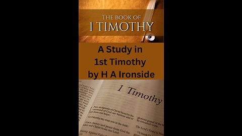 1 Timothy, by Harry A Ironside, Chapter 8, on Down to Earth But Heavenly Minded Podcast.