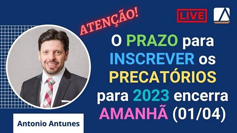 ATENÇÃO: O Prazo para Inscrever Precatórios para 2023 se encerra amanhã (01/04/2022)