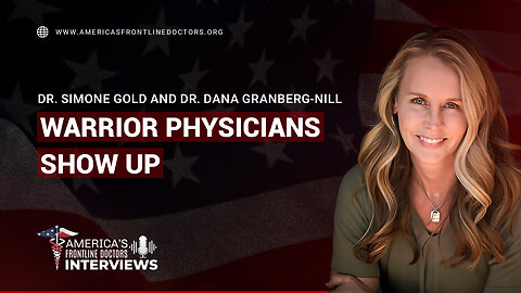 Warrior Physicians Show Up with Dr. Simone Gold and Dr. Dana Granberg-Nill