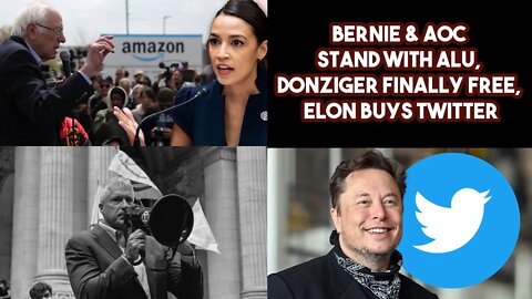 Bernie & AOC Stand With ALU, Donziger Finally Free, Elon Buys Twitter