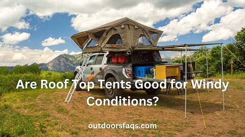 Are Roof Top Tents Good for Windy Conditions?