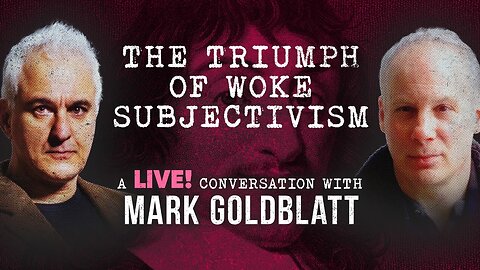 Woke Subjectivism: Feelings Over Facts | Peter Boghossian & Mark Goldblatt